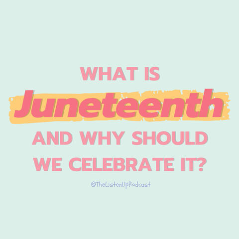 Image reads What is Juneteenth and Why Should We Celebrate It?